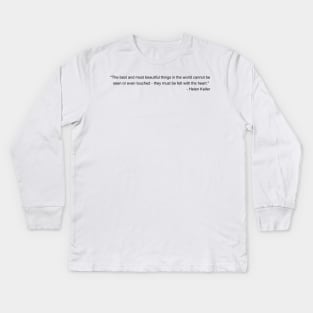 The best and most beautiful things in the world cannot be seen or even touched they must be felt with the heart - Helen Keller Inspirational Quote Shirt Kids Long Sleeve T-Shirt